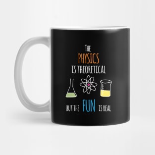 'The Physics Is Theoretical But The Fun Is Real' Science Gift Mug